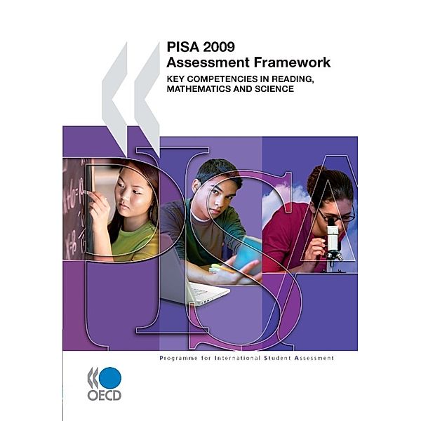 PISA 2009 Assessment Framework:  Key Competencies in Reading, Mathematics and Science, Publishing Oecd Publishing