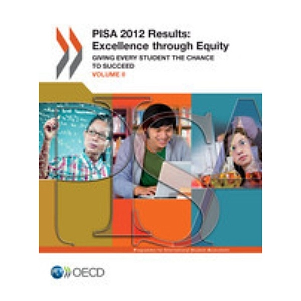 PISA PISA 2012 Results: Excellence through Equity (Volume II):  Giving Every Student the Chance to Succeed