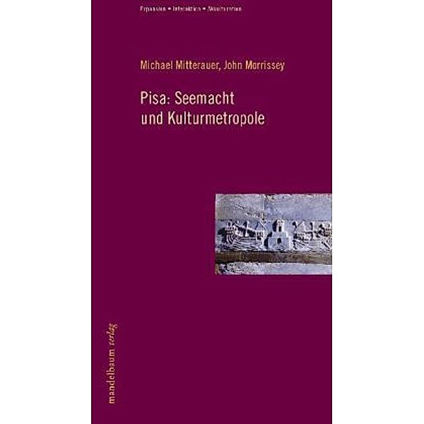 Pisa: Seemacht und Kulturmetropole, Michael Mitterauer, John Morrissey