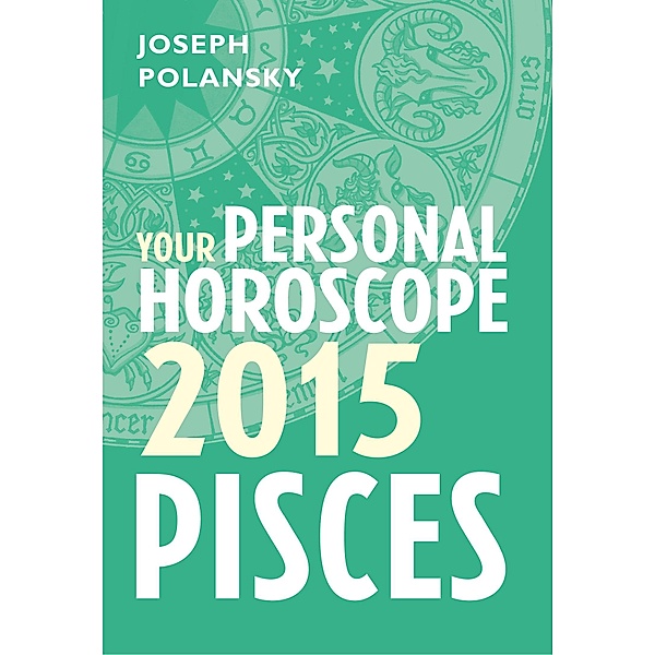 Pisces 2015: Your Personal Horoscope, Joseph Polansky