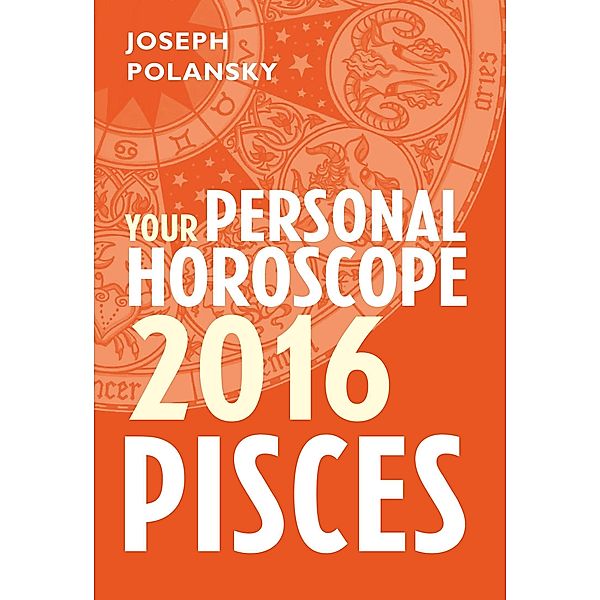 Pisces 2016: Your Personal Horoscope, Joseph Polansky