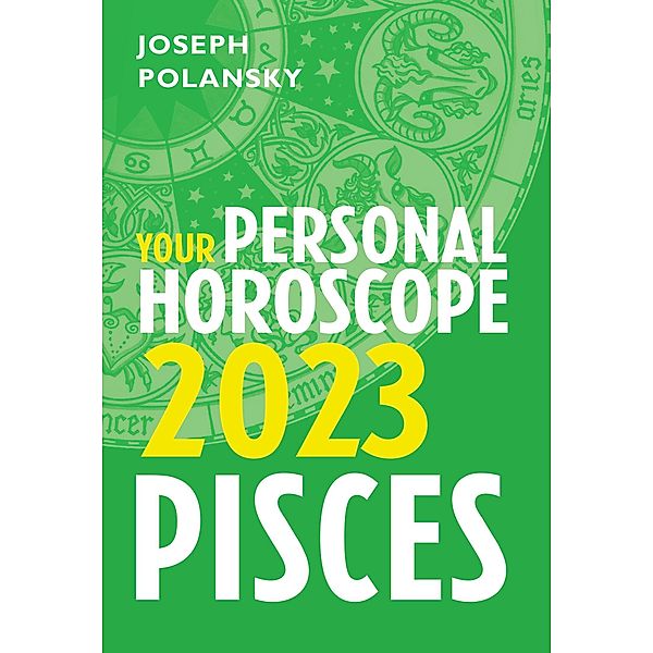 Pisces 2023: Your Personal Horoscope, Joseph Polansky