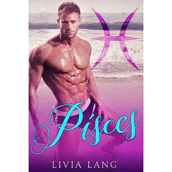 Pisces (The Erotic Zodiac, #3) / The Erotic Zodiac, Livia Lang