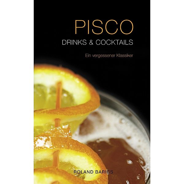 Pisco Drinks & Cocktails, Roland Barics