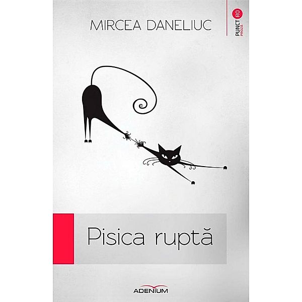 Pisica rupta / Punct RO. Proza, Mircea Daneliuc