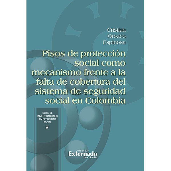 Pisos de protección social como mecanismo frente a la falta de cobertura del sistema de seguridad social en Colombia, Cristian Orozco Espinosa