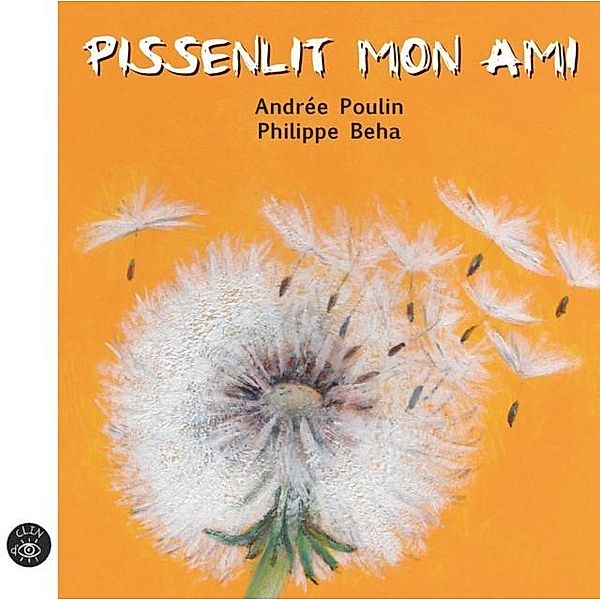 Pissenlit mon ami / Editions de l'Isatis, Andree Poulin