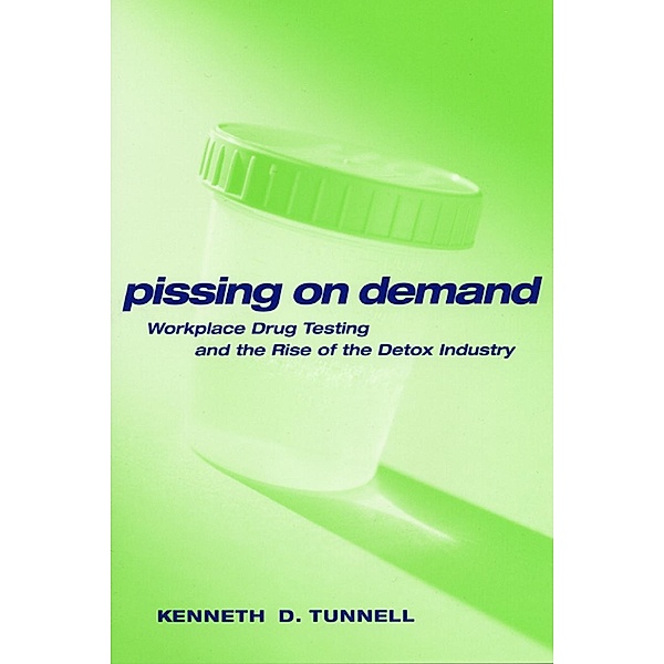 Pissing on Demand / Alternative Criminology Bd.18, Ken D. Tunnell