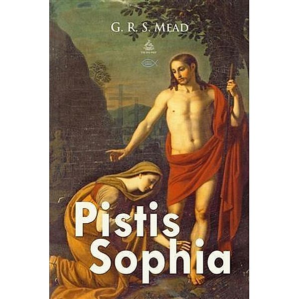 Pistis Sophia, G. R. S Mead