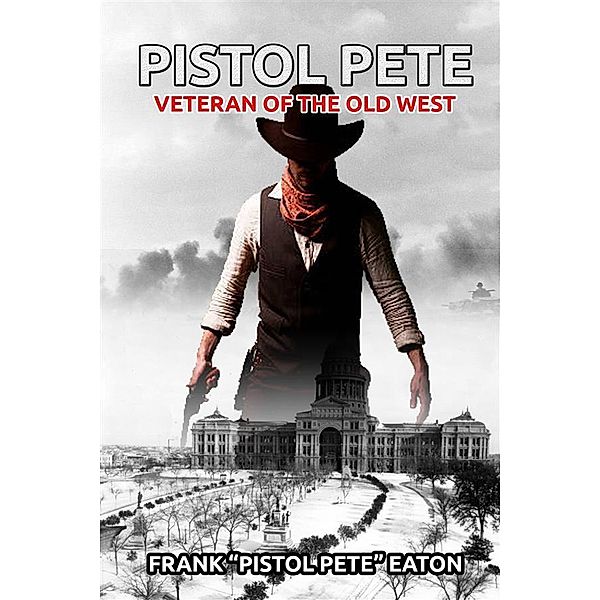 Pistol Pete, Veteran of the Old West, Frank "Pistol Pete" Eaton