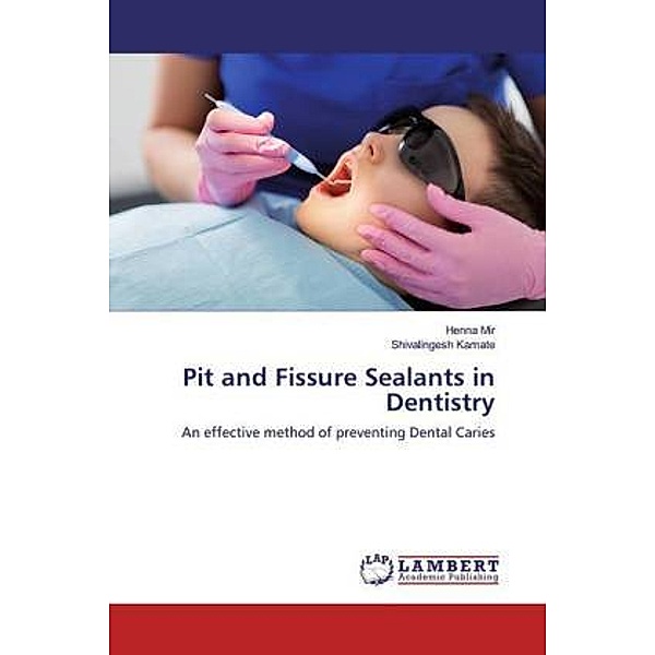 Pit and Fissure Sealants in Dentistry, Henna Mir, Shivalingesh Kamate