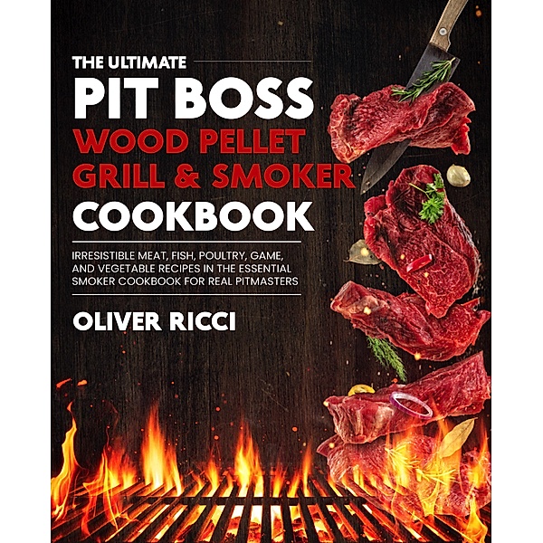 Pit Boss Wood Pellet Grill & Smoker Cookbook (The Complete Cookbook Series) / The Complete Cookbook Series, Oliver Ricci
