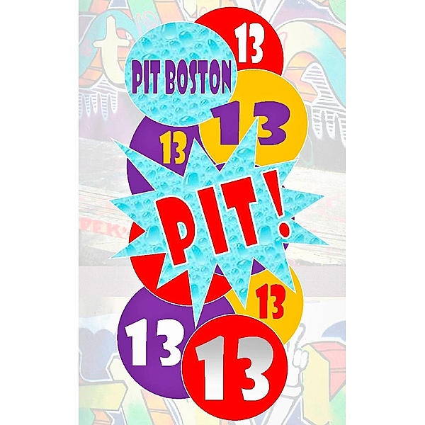 Pit! Dreizehn, Pit Boston
