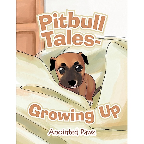 Pitbull Tales- Growing Up, Anointed Pawz