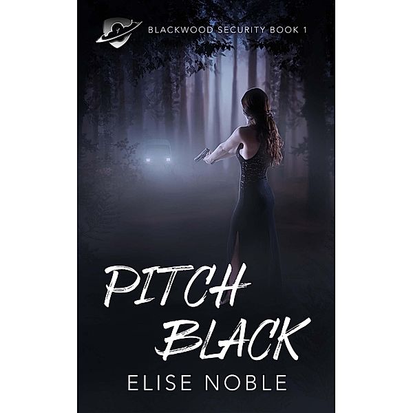 Pitch Black (Blackwood Security, #1) / Blackwood Security, Elise Noble