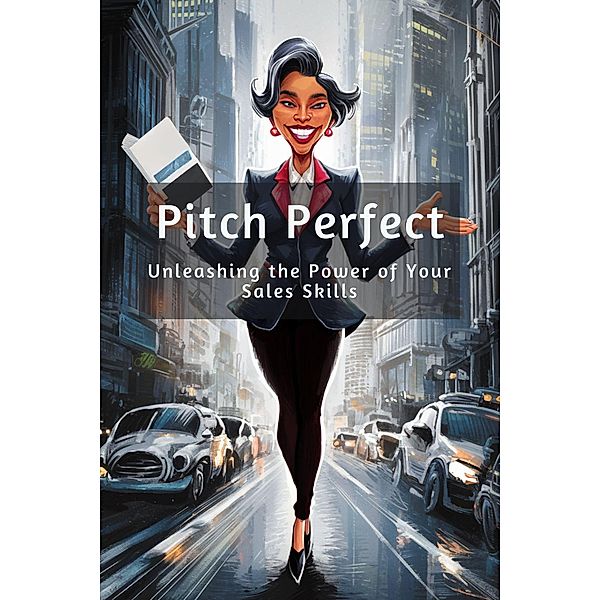 Pitch Perfect: Unleashing the Power of Your Sales Skills (Boost Sales Success, #3) / Boost Sales Success, Stanley P. Culpepper