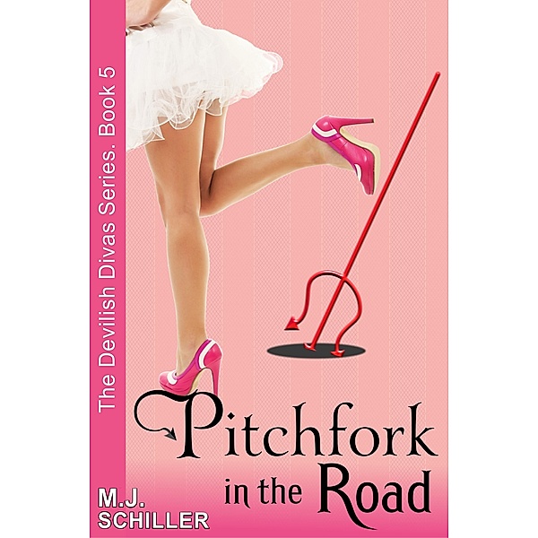 Pitchfork in the Road (The Devilish Divas Series, Book 5), M. J. Schiller