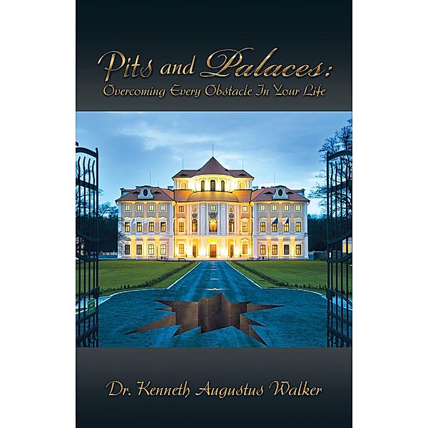 Pits and Palaces: Overcoming Every Obstacle in Your Life, Kenneth Augustus Walker