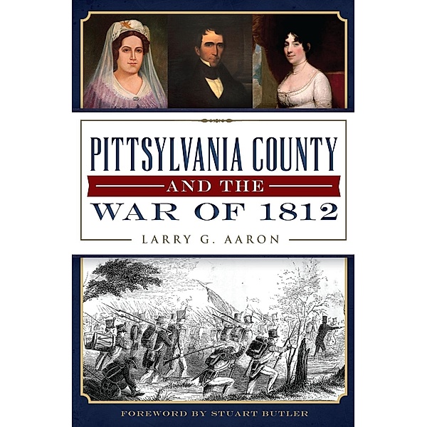 Pittsylvania County and the War of 1812, Larry G. Aaron