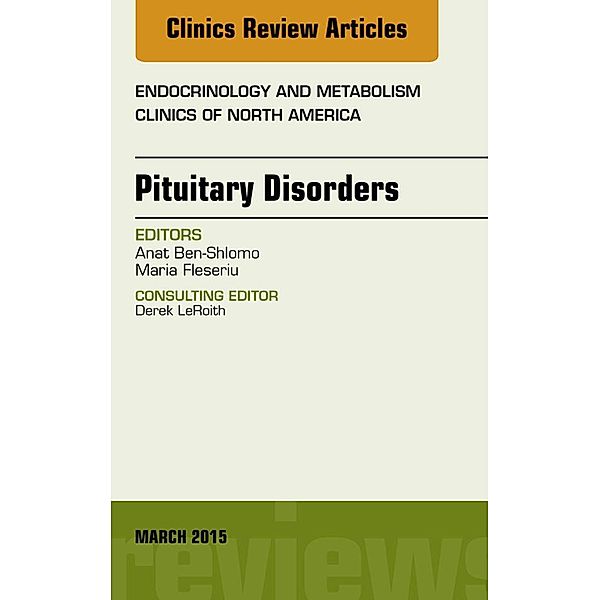 Pituitary Disorders, An Issue of Endocrinology and Metabolism Clinics of North America, Anat Ben-Shlomo