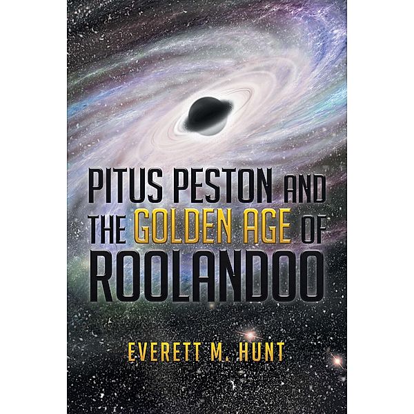 Pitus Peston And the                           Golden Age                 of            Roolandoo, Everett M. Hunt