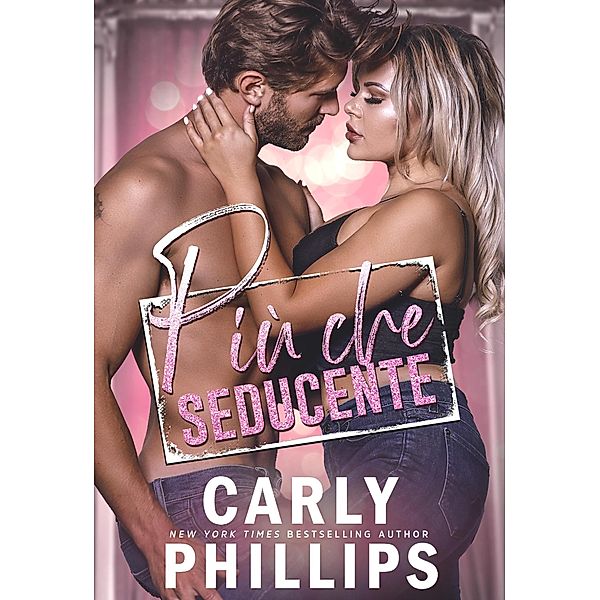Più che seducente (Serie Sexy, #1) / Serie Sexy, Carly Phillips
