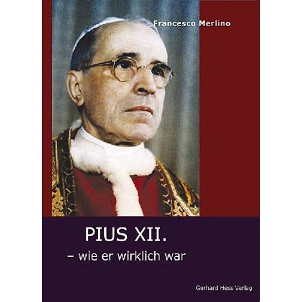 Pius XII. - wie er wirklich war, Francesco Merlino