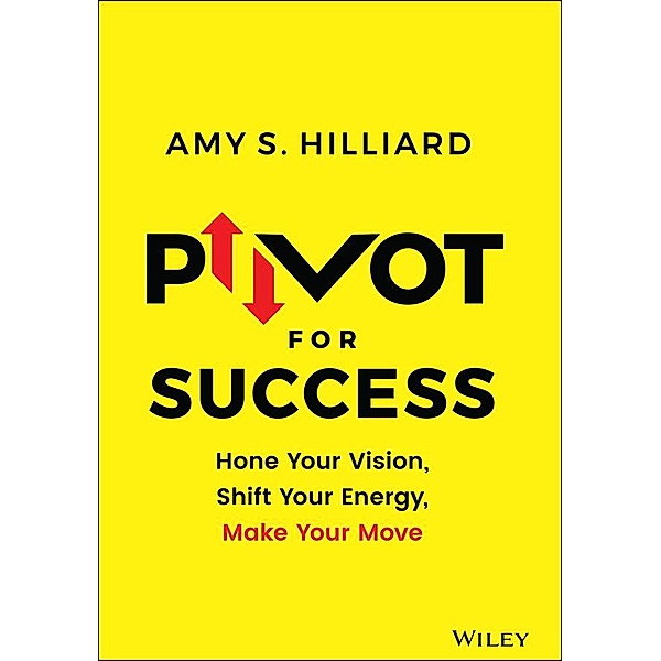 Pivot for Success, Amy S. Hilliard