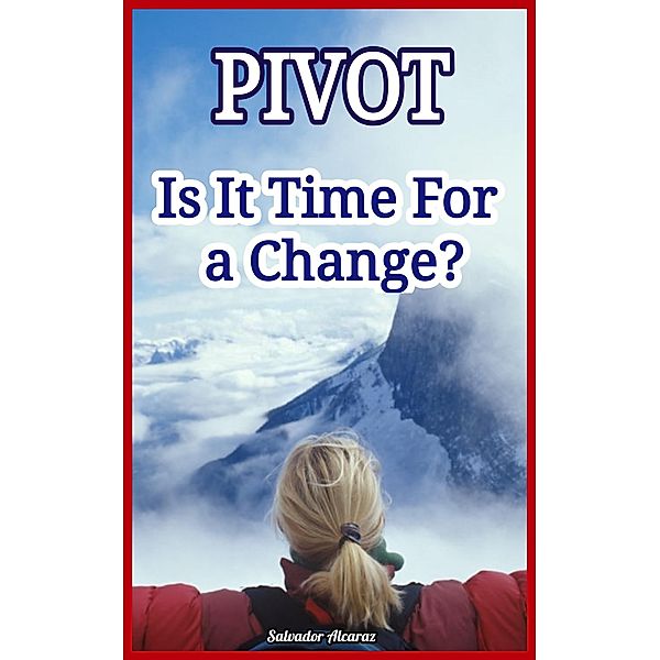 Pivot: Is It Time For a Change?, Salvador Alcaraz