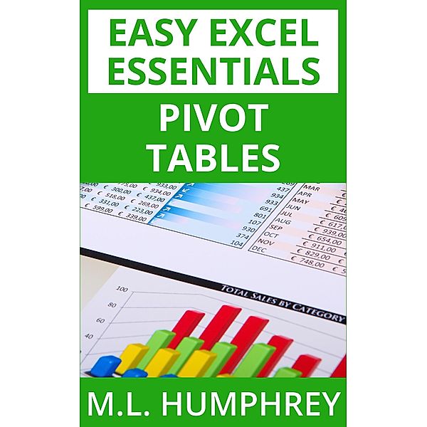 Pivot Tables (Easy Excel Essentials, #1) / Easy Excel Essentials, M. L. Humphrey