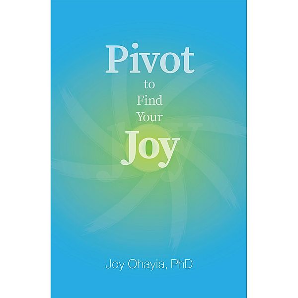 Pivot to Find Your Joy, Joy Ohayia