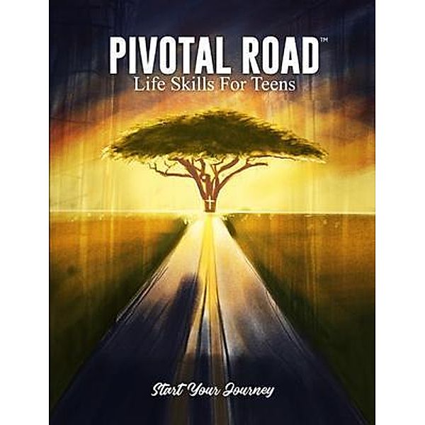 Pivotal Road Life Skills for Teens Start Your Journey, Christopher Terry