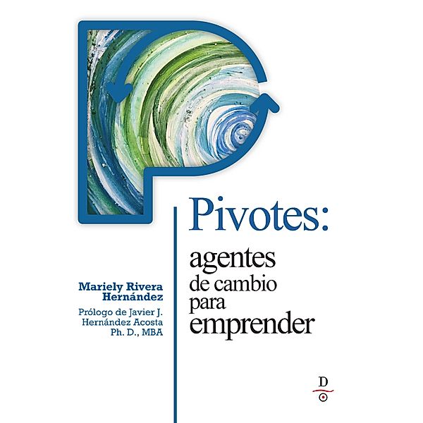Pivotes: agentes de cambio para emprender (Pivots: Agents of Change Taking Action), Mariely Rivera-Hernández
