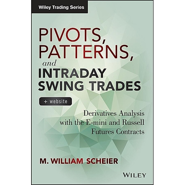Pivots, Patterns, and Intraday Swing Trades / Wiley Trading Series, M. William Scheier