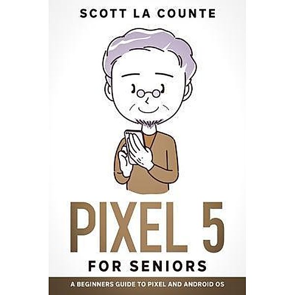 Pixel 5 For Seniors / SL Editions, Scott La Counte