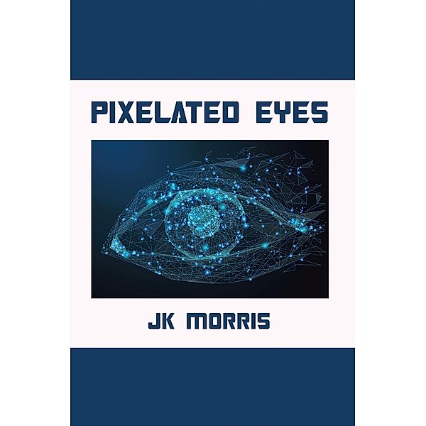 Pixelated Eyes, Jk Morris