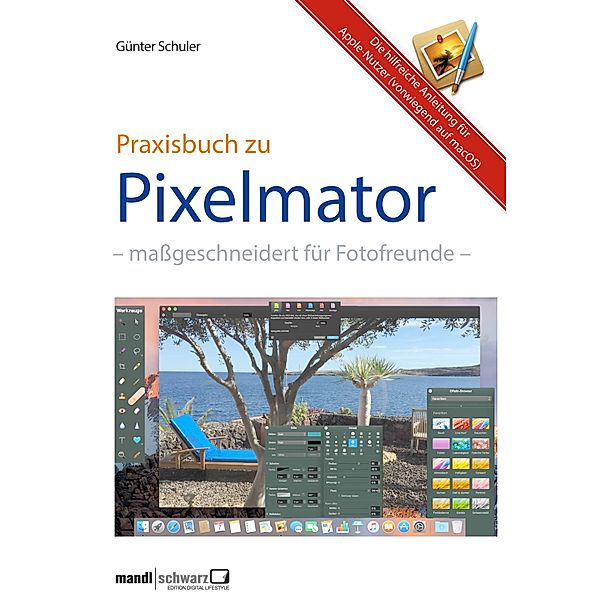 Pixelmator in der Praxis - Bilder besser bearbeiten / die hilfreiche Anleitung, Günter Schuler