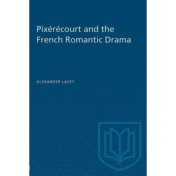 Pixérécourt and the French Romantic Drama, Alexander Lacey