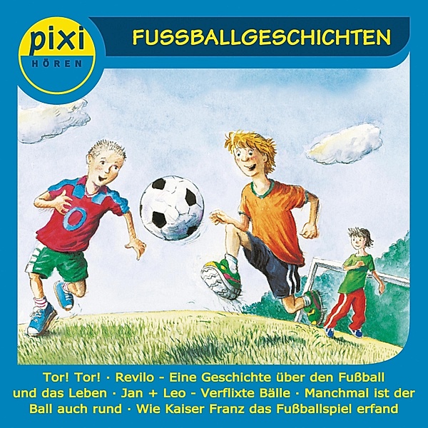 pixi HÖREN - Pixi Hören - Fußballgeschichten, Sabine Ludwig, Ulli Schubert, Thomas Krüger, Oliver Wenniges, Ulrich Larsen-Adam