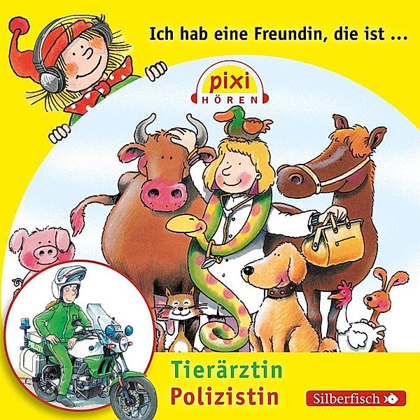 Pixi Hören - Pixi Hören: Ich hab eine Freundin, die ist Tierärztin/Polizistin,1 Audio-CD, Susanne Schürmann