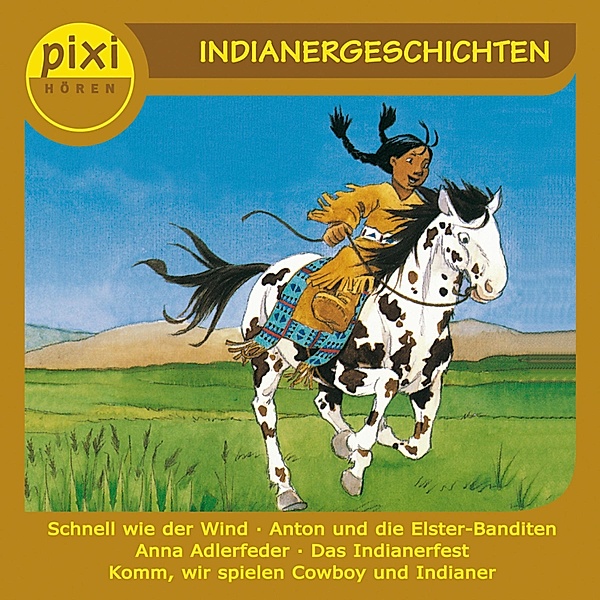 pixi HÖREN - Pixi Hören - Indianergeschichten, Julia Boehme, Gina Greifenstein, Anne-marie Constant, Oliver Schrank, Andreas Rockener