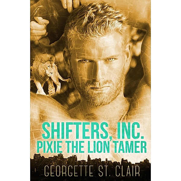 Pixie The Lion Tamer (Shifters, Inc., #3) / Shifters, Inc., Georgette St. Clair