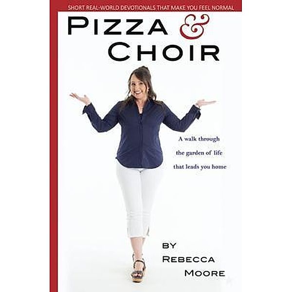 Pizza and Choir / Short real-world devotionals that make you feel normal Bd.2, Rebecca Moore