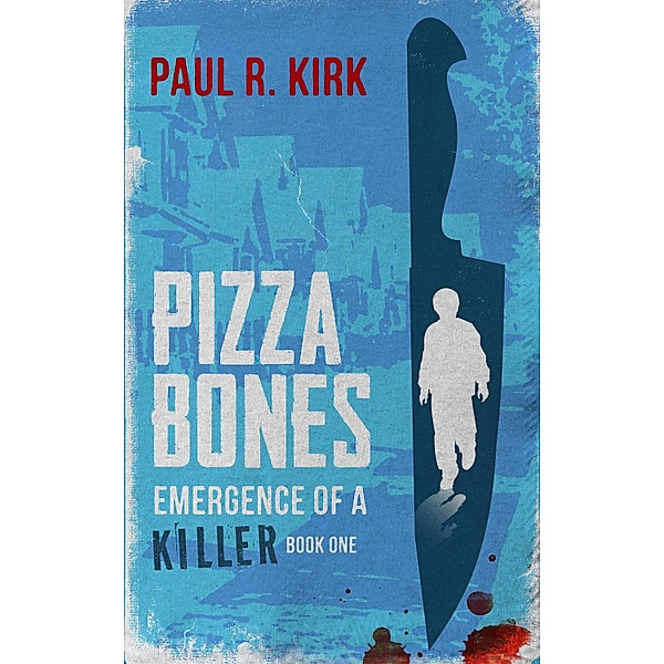 Pizza Bones -Emergence Of A Killer (Book One), Paul Kirk