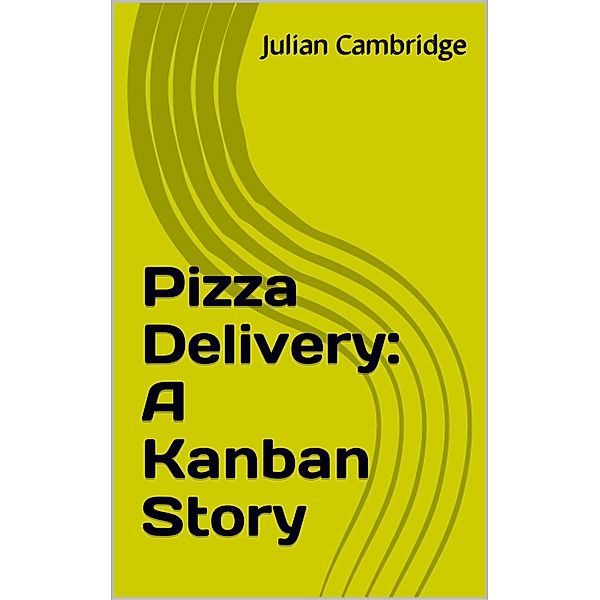 Pizza Delivery: A Kanban Story / A Kanban Story, Julian Cambridge