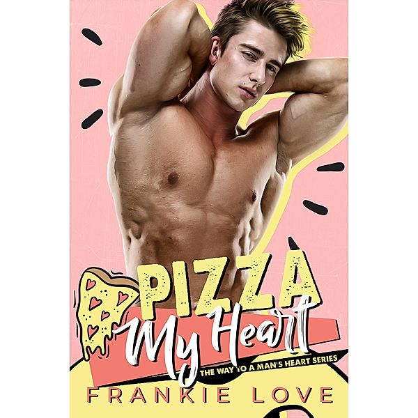 PIZZA MY HEART (The Way To A Man's Heart Book 1) / The Way To A Man's Heart, Frankie Love