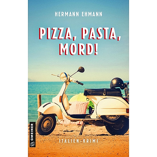 Pizza, Pasta, Mord! / Hauptkommissar Sigi Schwaiger und Kommissarin Isabelle Martin Bd.1, Hermann Ehmann