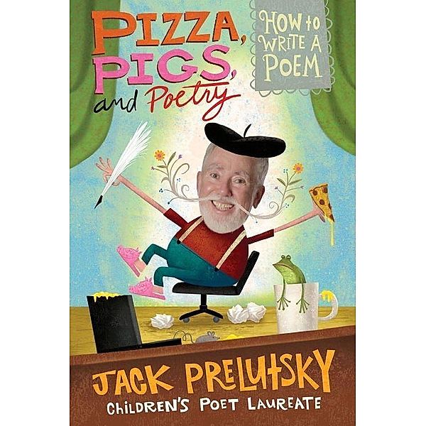 Pizza, Pigs, and Poetry, Jack Prelutsky