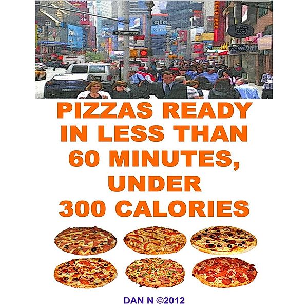 Pizzas Ready In Less Than 60 Minutes, Under 300 Calories, Dan N