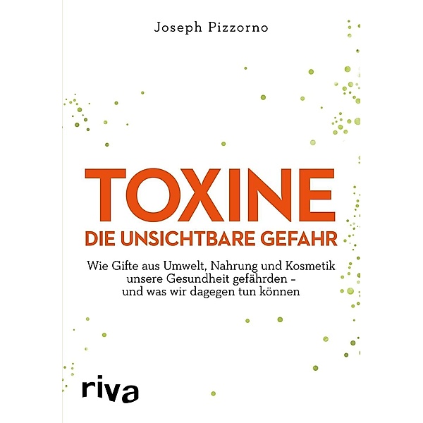 Pizzorno, J: Toxine - Die unsichtbare Gefahr, Joseph E. Pizzorno